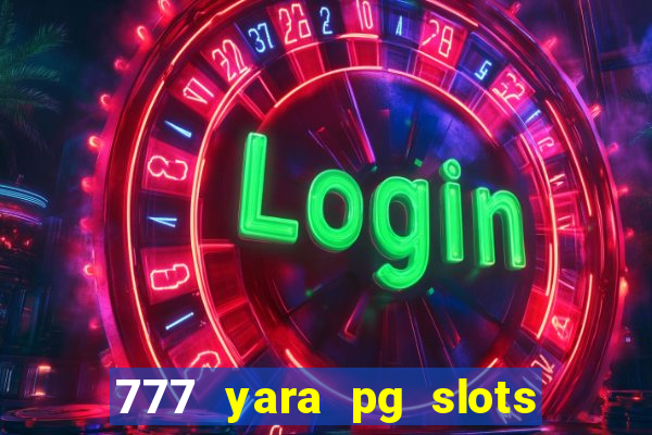 777 yara pg slots paga mesmo